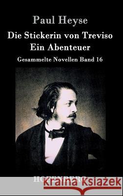 Die Stickerin von Treviso / Ein Abenteuer: Gesammelte Novellen Band 16 Paul Heyse 9783843035606 Hofenberg - książka