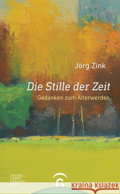 Die Stille der Zeit : Gedanken zum Älterwerden Zink, Jörg 9783579065809 Gütersloher Verlagshaus - książka