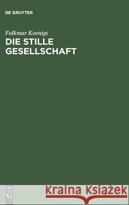 Die stille Gesellschaft Koenigs, Folkmar 9783111166971 Walter de Gruyter - książka