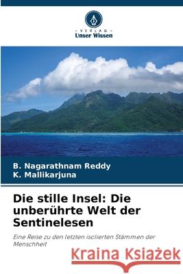 Die stille Insel: Die unberührte Welt der Sentinelesen Reddy, B. Nagarathnam, Mallikarjuna, K. 9786208492977 Verlag Unser Wissen - książka