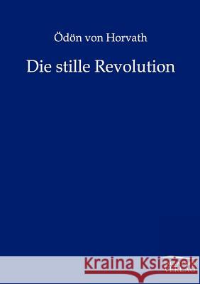 Die stille Revolution Horvath, Ödön Von 9783846001455 Salzwasser-Verlag - książka