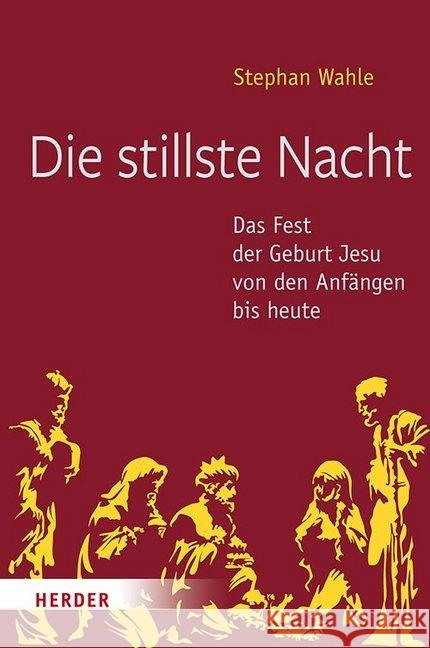 Die Stillste Nacht: Das Fest Der Geburt Jesu Von Den Anfangen Bis Heute Wahle, Stephan 9783451388040 Herder, Freiburg - książka