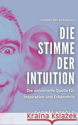 Die Stimme der Intuition: Die universelle Quelle für Inspiration und Erkenntnis Thomas Herold 9783753439556 Books on Demand - książka