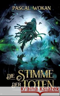 Die Stimme der Toten: (Nekromanten-Zyklus III/III) Wokan, Pascal 9783751933766 Books on Demand - książka