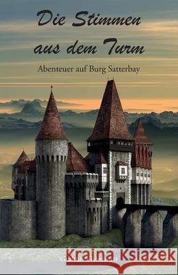 Die Stimmen aus dem Turm: Abenteuer auf Burg Satterbay Gudrun Visintainer 9783960744962 Papierfresserchens Mtm-Verlag - książka