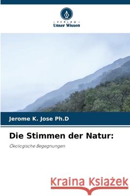 Die Stimmen der Natur: Jose Ph.D, Jerome K. 9786206827030 Verlag Unser Wissen - książka