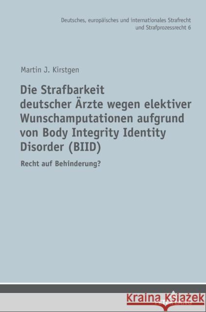 Die Strafbarkeit Deutscher Aerzte Wegen Elektiver Wunschamputationen Aufgrund Von Body Integrity Identity Disorder (Biid): Recht Auf Behinderung? Kirstgen, Martin J. 9783631747490 Peter Lang Gmbh, Internationaler Verlag Der W - książka