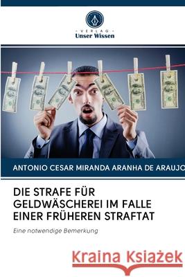 Die Strafe Für Geldwäscherei Im Falle Einer Früheren Straftat Antonio Cesar Miranda Aranha de Araujo 9786202750448 Verlag Unser Wissen - książka