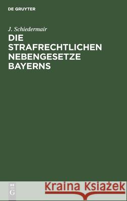 Die Strafrechtlichen Nebengesetze Bayerns J Schiedermair 9783112355398 De Gruyter - książka