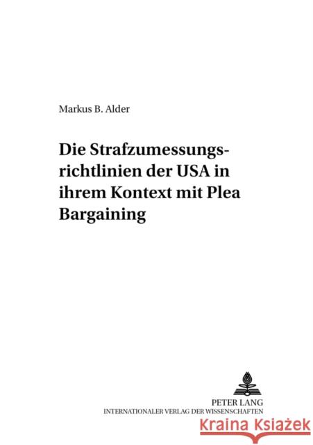 Die Strafzumessungsrichtlinien Der USA in Ihrem Kontext Mit Plea Bargaining Volk, Klaus 9783631383445 Lang, Peter, Gmbh, Internationaler Verlag Der - książka