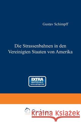 Die Strassenbahnen in Den Vereinigten Staaten Von Amerika Schimpff, Gustav 9783662239513 Springer - książka