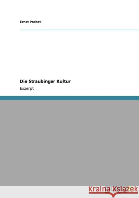 Die Straubinger Kultur Ernst Probst 9783640138005 Grin Verlag - książka