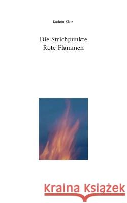 Die Strichpunkte Rote Flammen Kathrin Klein 9783743114036 Bod - Books on Demand - książka