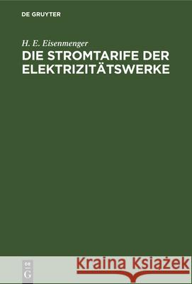 Die Stromtarife Der Elektrizitätswerke: Theorie Und Praxis H E Eisenmenger, A G Arnold 9783486758986 Walter de Gruyter - książka