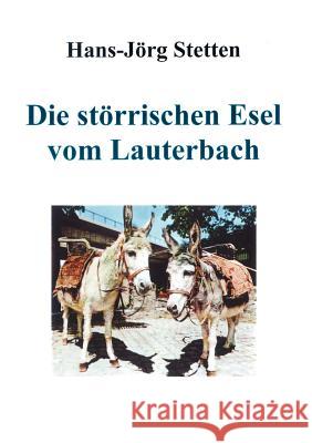 Die störrischen Esel vom Lauterbach: Neun Geschichten über lustige Streiche Stetten, Hans-Jörg 9783833415340 Books on Demand - książka