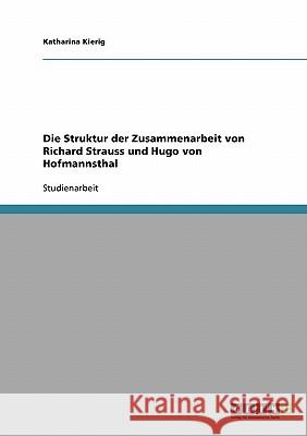Die Struktur der Zusammenarbeit von Richard Strauss und Hugo von Hofmannsthal Katharina Kierig 9783640386390 Grin Verlag - książka