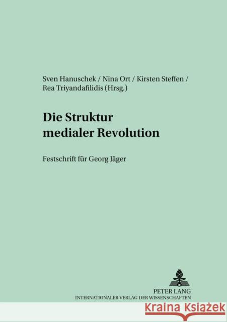 Die Struktur Medialer Revolutionen: Festschrift Fuer Georg Jaeger Hanuschek, Sven 9783631359303 Peter Lang Gmbh, Internationaler Verlag Der W - książka