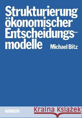 Die Strukturierung Ökonomischer Entscheidungsmodelle Bitz, Michael 9783409332811 Gabler Verlag - książka