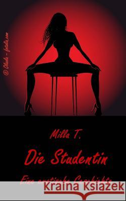 Die Studentin: Eine erotische Geschichte T, Milla 9781499205985 Createspace - książka
