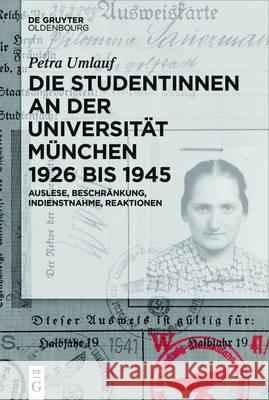Die Studentinnen an Der Universität München 1926 Bis 1945: Auslese, Beschränkung, Indienstnahme, Reaktionen Umlauf, Petra 9783110444780 de Gruyter Oldenbourg - książka