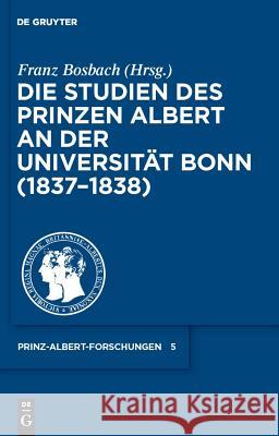 Die Studien des Prinzen Albert an der Universität Bonn (1837-1838) Franz Bosbach 9783598230042 de Gruyter - książka