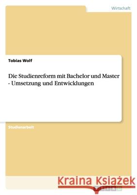 Die Studienreform mit Bachelor und Master - Umsetzung und Entwicklungen Tobias Wolf 9783640635634 Grin Verlag - książka