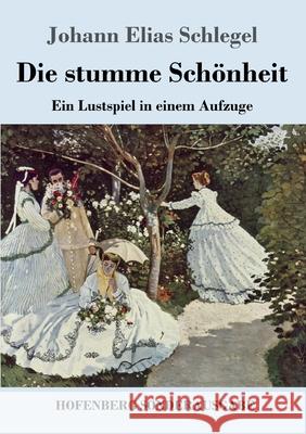 Die stumme Schönheit: Ein Lustspiel in einem Aufzuge Johann Elias Schlegel 9783743732407 Hofenberg - książka