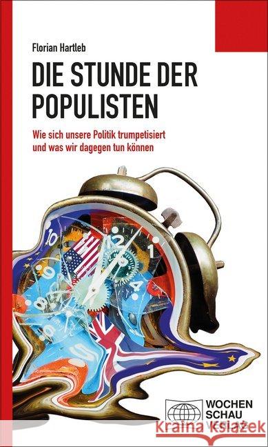 Die Stunde der Populisten : Wie sich unsere Politik trumpetisiert und was wir dagegen tun können Hartleb, Florian 9783734404641 Wochenschau-Verlag - książka