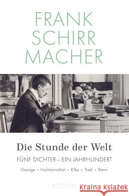 Die Stunde der Welt : Fünf Dichter - ein Jahrhundert: George - Hoffmansthal - Rilke - Trakl - Benn Schirrmacher, Frank 9783896675897 Blessing - książka