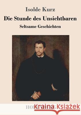 Die Stunde des Unsichtbaren: Seltsame Geschichten Kurz, Isolde 9783743716780 Hofenberg - książka