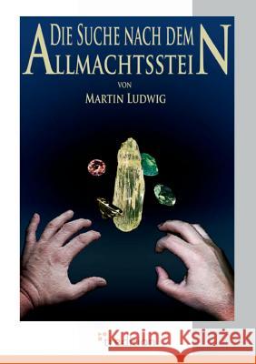 Die Suche Nach Dem Allmachtsstein Ludwig, Martin 9783868503265 Tredition - książka