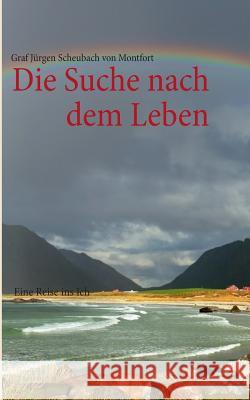 Die Suche nach dem Leben: Eine Reise ins Ich Montfort, Graf Jürgen Scheubach Von 9783848225255 Books on Demand - książka