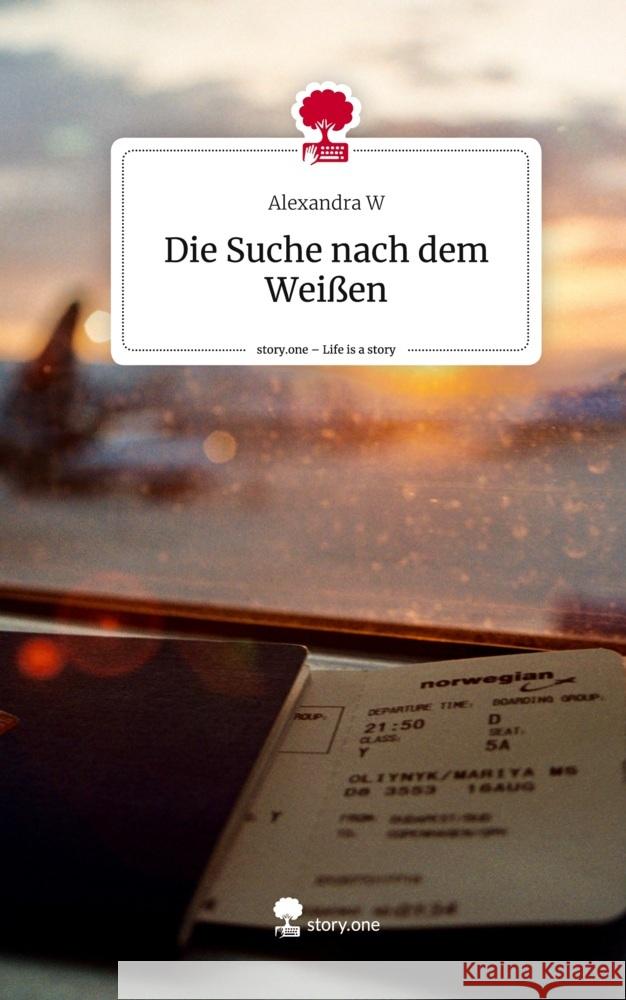 Die Suche nach dem Weißen. Life is a Story - story.one W, Alexandra 9783710887376 story.one publishing - książka