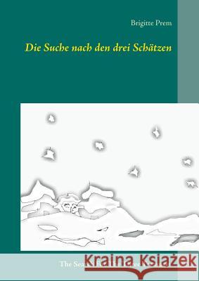 Die Suche nach den drei Schätzen: The Search For The Three Treasures Prem, Brigitte 9783839144541 Books on Demand - książka