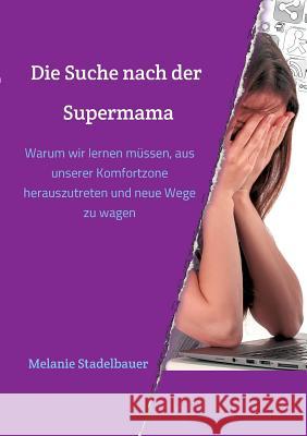 Die Suche nach der Supermama Stadelbauer, Melanie 9783749700493 Tredition Gmbh - książka