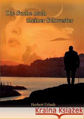 Die Suche nach meiner Schwester: Roman Urlaub, Herbert 9783347040502 Tredition Gmbh - książka