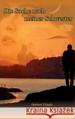 Die Suche nach meiner Schwester: Roman Urlaub, Herbert 9783347040519 Tredition Gmbh - książka