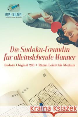 Die Sudoku-Freundin für alleinstehende Männer Sudoku Original 200 + Rätsel Leicht bis Medium Puzzle Therapist 9781541945043 Puzzle Therapist - książka