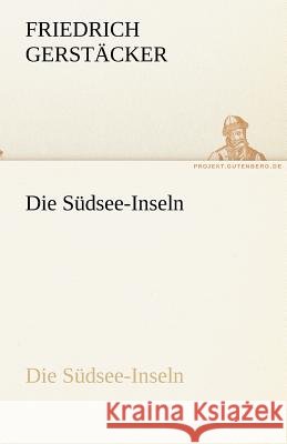 Die Südsee-Inseln Gerstäcker, Friedrich 9783842419001 TREDITION CLASSICS - książka