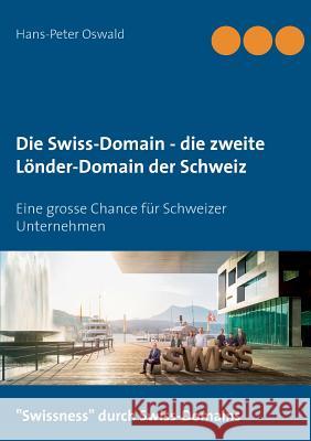 Die Swiss-Domain - die zweite Länder-Domain der Schweiz Hans-Peter Oswald 9783739213262 Books on Demand - książka