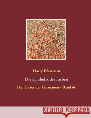 Die Symbolik der Farben: Die Götter der Germanen - Band 46 Eilenstein, Harry 9783743152236 Books on Demand - książka