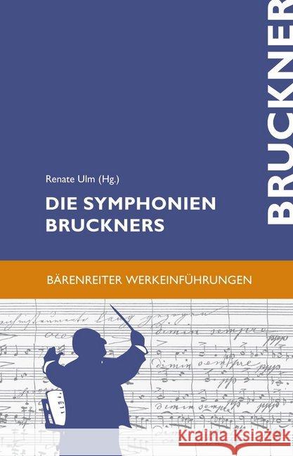 Die Symphonien Bruckners : Entstehung, Deutung, Wirkung Ulm, Renate   9783761815908 Bärenreiter - książka