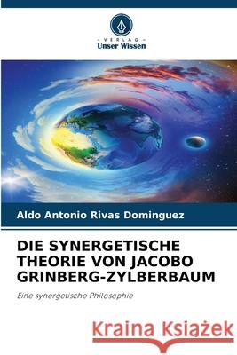 DIE SYNERGETISCHE THEORIE VON JACOBO GRINBERG-ZYLBERBAUM Rivas Domínguez, Aldo Antonio 9786209125713 Verlag Unser Wissen - książka