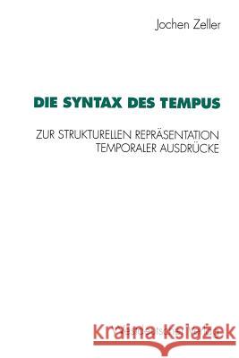 Die Syntax Des Tempus: Zur Strukturellen Repräsentation Temporaler Ausdrücke Zeller, Jochen 9783531125565 Westdeutscher Verlag - książka