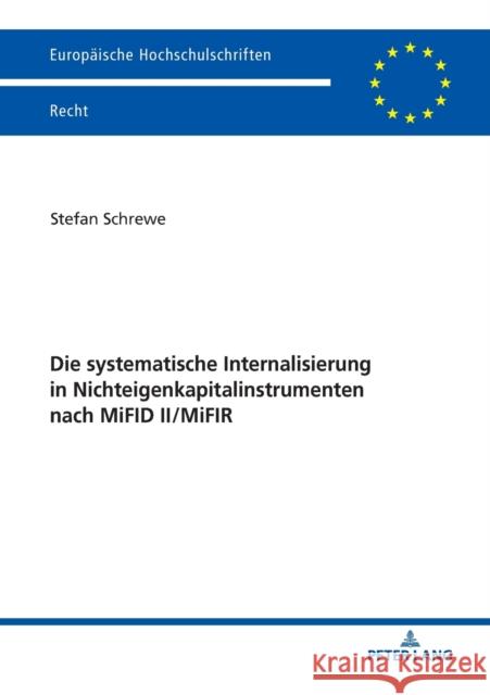 Die Systematische Internalisierung in Nichteigenkapitalinstrumenten Nach Mifid II/Mifir Schrewe, Stefan 9783631785201 Peter Lang Gmbh, Internationaler Verlag Der W - książka