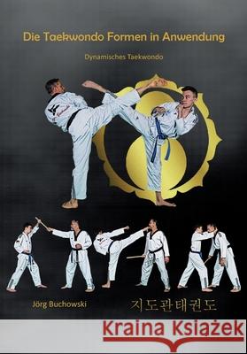 Die Taekwondo Formen in Anwendung: Dynamisches Taekwondo J?rg Buchowski 9783000704130 Dynamisches Taekwondo - książka