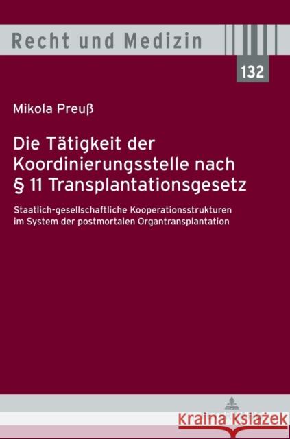 Die Taetigkeit Der Koordinierungsstelle Nach § 11 Transplantationsgesetz: Staatlich-Gesellschaftliche Kooperationsstrukturen Im System Der Postmortale Spickhoff, Andreas 9783631785492 Peter Lang (JL) - książka
