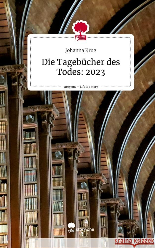 Die Tagebücher des Todes: 2023. Life is a Story - story.one Krug, Johanna 9783711564511 story.one publishing - książka