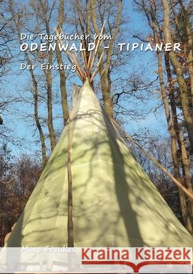 Die Tagebücher vom Odenwald-Tipianer Freukes, Marc 9783749719433 Tredition Gmbh - książka