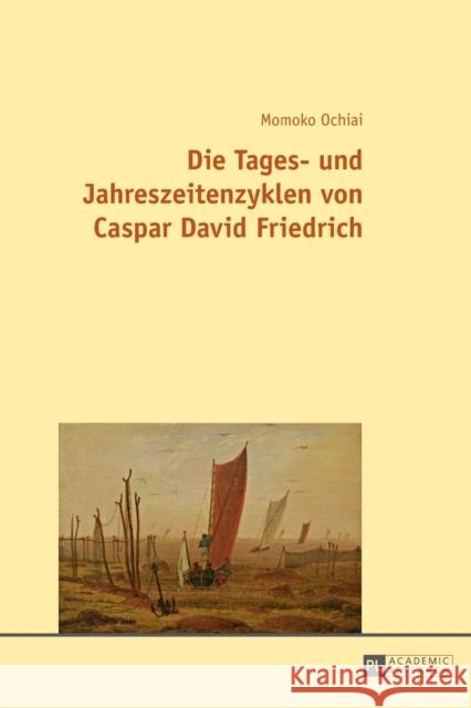 Die Tages- Und Jahreszeitenzyklen Von Caspar David Friedrich Ochiai, Momoko 9783631665374 Peter Lang Gmbh, Internationaler Verlag Der W - książka